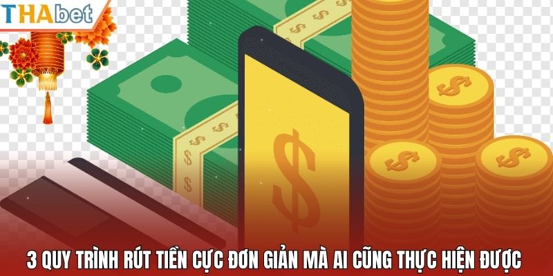 3 quy trình rút tiền cực đơn giản mà ai cũng thực hiện được 