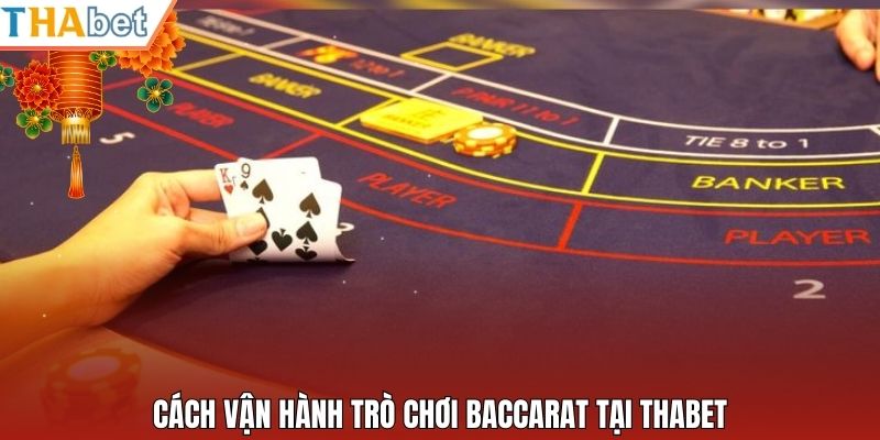 Cách vận hành trò chơi baccarat tại Thabet