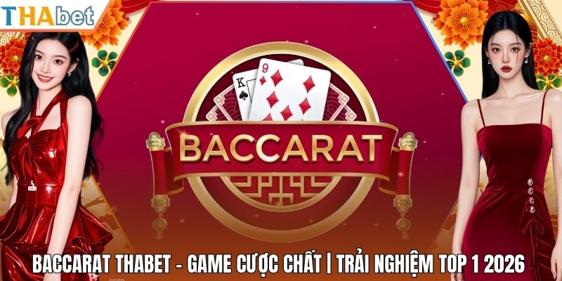 Baccarat Thabet - Game Cược Chất | Trải Nghiệm Top 1 2026