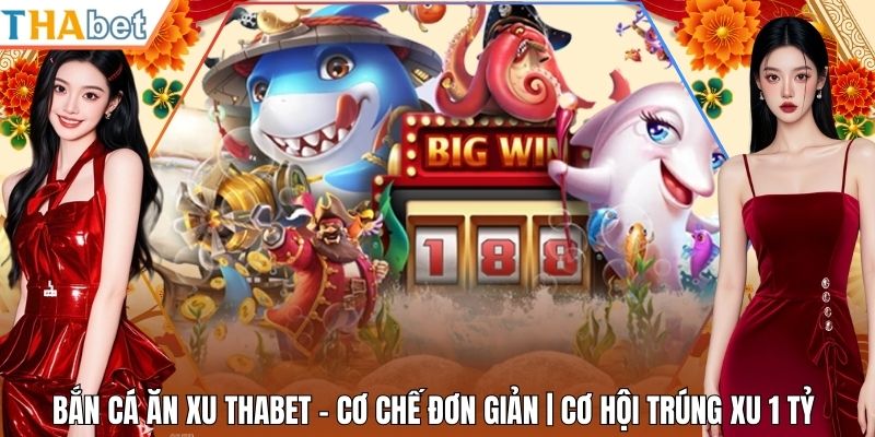Bắn Cá Ăn Xu Thabet - Cơ Chế Đơn Giản | Cơ Hội Trúng Xu 1 Tỷ
