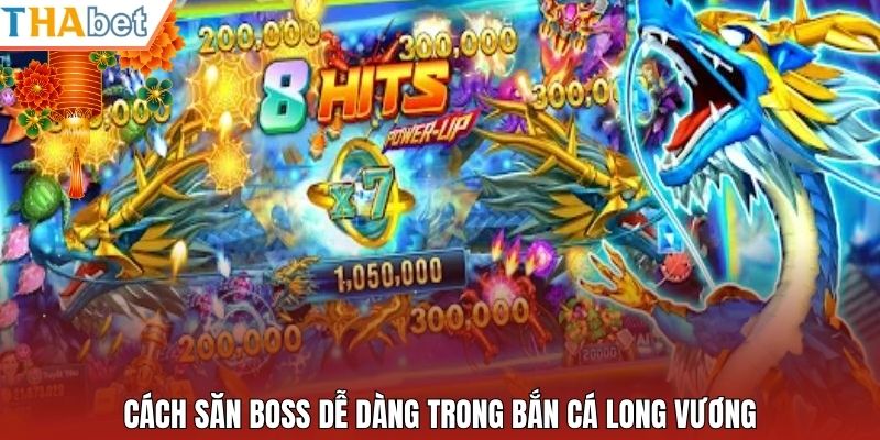 Cách săn boss dễ dàng trong bắn cá Long Vương