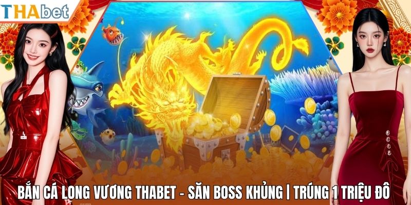 Bắn Cá Long Vương Thabet - Săn Boss Khủng | Trúng 1 Triệu Đô