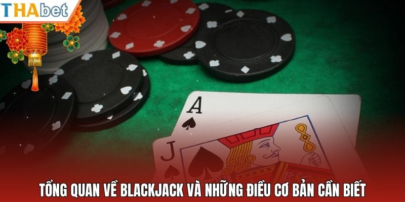 Tổng quan về blackjack và những điều cơ bản cần biết
