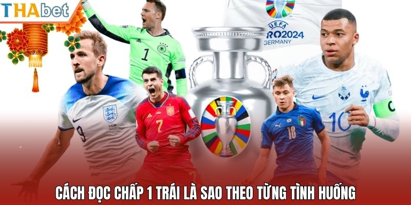 Cách đọc chấp 1 trái là sao theo từng tình huống