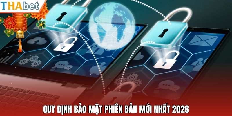 Quy định bảo mật phiên bản mới nhất 2026