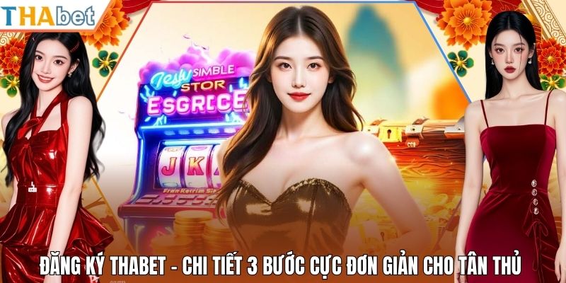 Đăng Ký Thabet - Chi Tiết 3 Bước Cực Đơn Giản Cho Tân Thủ