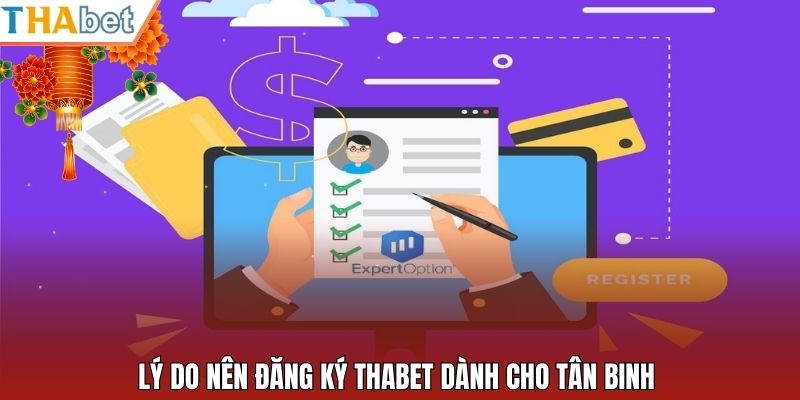Lý do nên đăng ký Thabet dành cho tân binh 