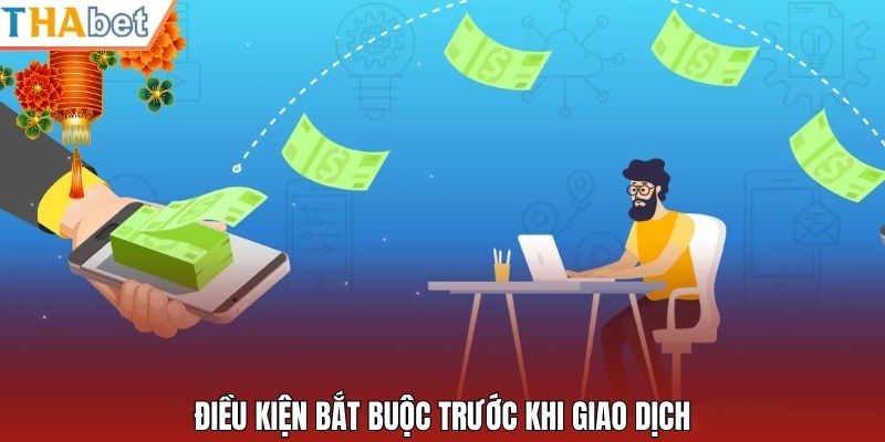 Điều kiện bắt buộc trước khi giao dịch