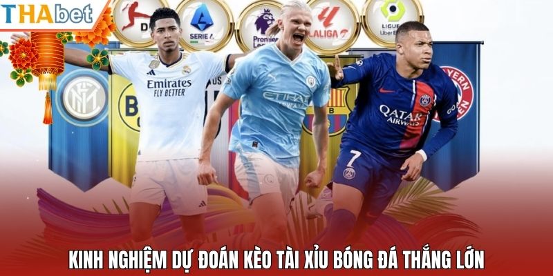 Kinh nghiệm dự đoán kèo tài xỉu bóng đá thắng lớn