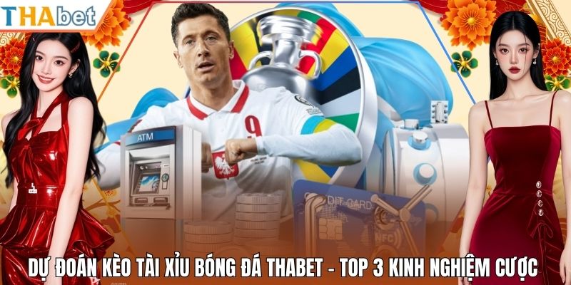 Dự Đoán Kèo Tài Xỉu Bóng Đá Thabet - Top 3 Kinh Nghiệm Cược