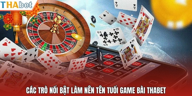 Các trò nổi bật làm nên tên tuổi game bài Thabet