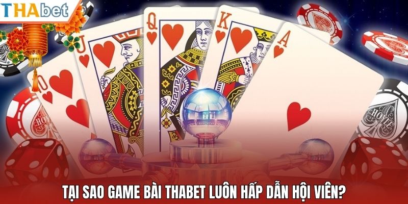 Tại sao game bài Thabet luôn hấp dẫn hội viên?