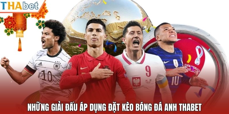 Những giải đấu áp dụng đặt kèo bóng đá Anh Thabet