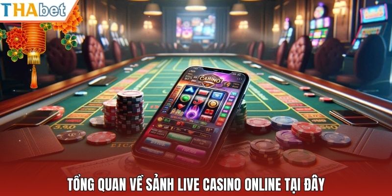 Tổng quan về sảnh live casino online tại đây