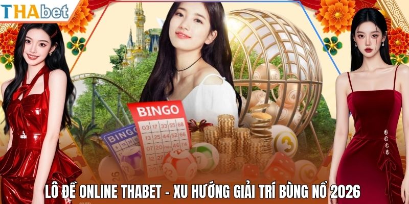Lô Đề Online Thabet - Xu Hướng Giải Trí Bùng Nổ 2026