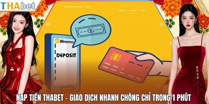Nạp Tiền Thabet - Giao Dịch Nhanh Chóng Chỉ Trong 1 Phút