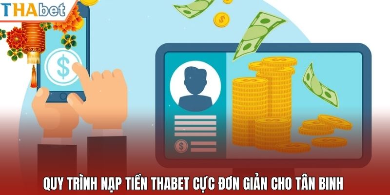 Quy trình nạp tiền Thabet cực đơn giản cho tân binh 