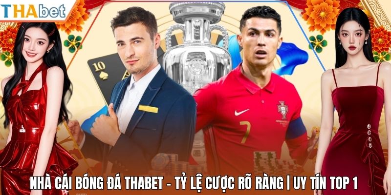 Nhà Cái Bóng Đá Thabet - Tỷ Lệ Cược Rõ Ràng | Uy Tín Top 1