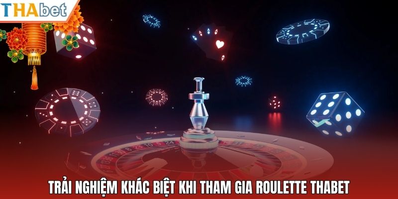 Trải nghiệm khác biệt khi tham gia roulette Thabet