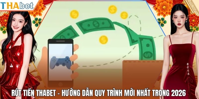 Rút Tiền Thabet - Hướng Dẫn Quy Trình Mới Nhất Trong 2026