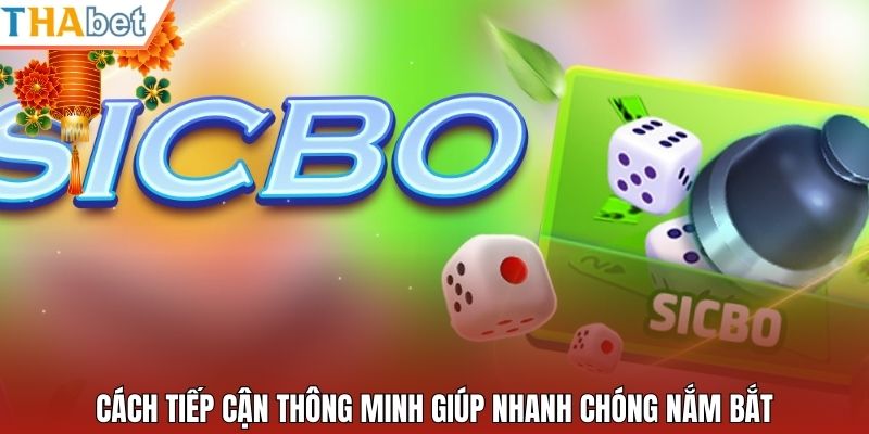Cách tiếp cận thông minh giúp nhanh chóng nắm bắt