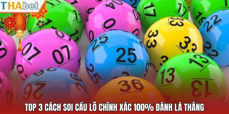 Top 3 cách soi cầu lô chính xác 100% đánh là thắng