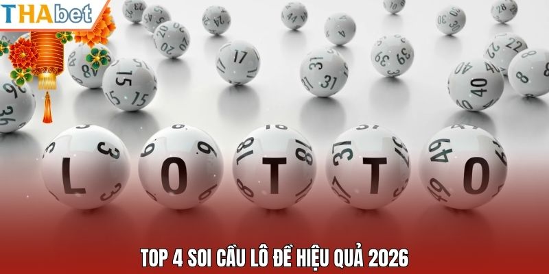 Top 4 soi cầu lô đề hiệu quả 2026