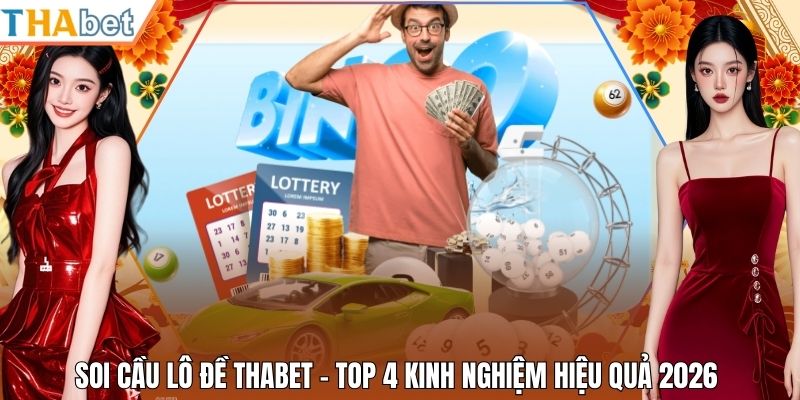 Soi Cầu Lô Đề Thabet - Top 4 Kinh Nghiệm Hiệu Quả 2026
