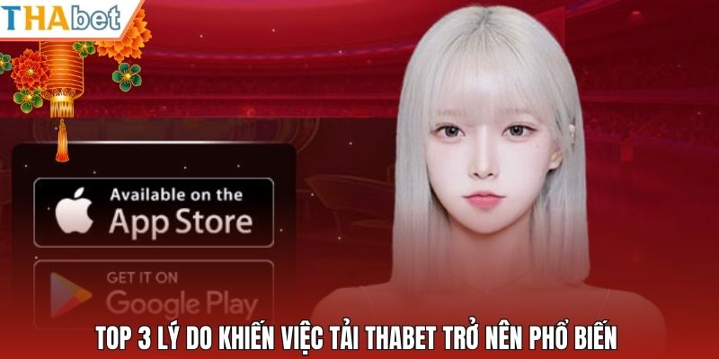 Top 3 lý do khiến việc tải Thabet trở nên phổ biến 