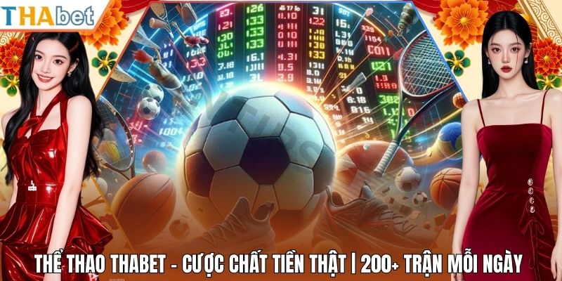 Thể Thao Thabet - Cược Chất Tiền Thật | 200+ Trận Mỗi Ngày