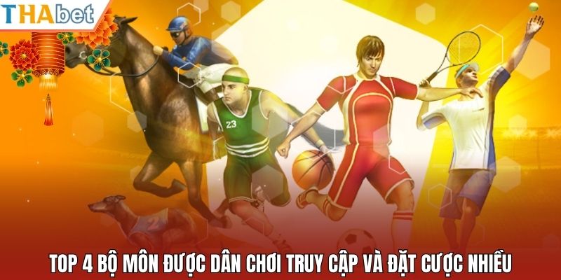 Top 4 bộ môn được dân chơi truy cập và đặt cược nhiều