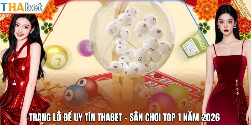 Trang Lô Đề Uy Tín Thabet - Sân Chơi Top 1 Năm 2026