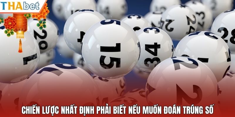 Chiến lược nhất định phải biết nếu muốn đoán trúng số