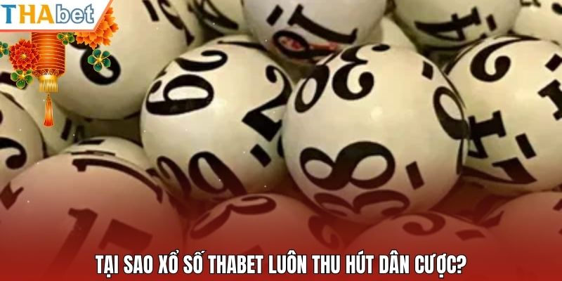 Tại sao xổ số Thabet luôn thu hút dân cược?