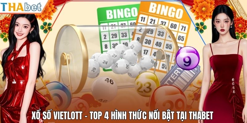 Xổ Số Vietlott - Top 4 Hình Thức Nổi Bật Tại Thabet